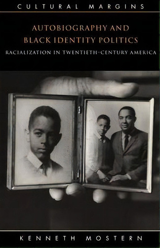 Cultural Margins: Autobiography And Black Identity Politics: Racialization In Twentieth-century A..., De Kenneth Mostern. Editorial Cambridge University Press, Tapa Blanda En Inglés