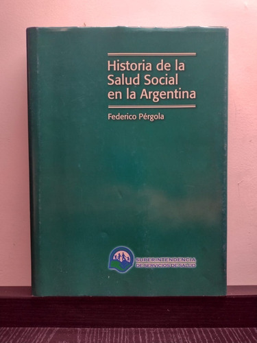 Historia De La Salud Social En La Argentina-federico Pérgola