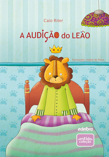 A audição do leão, de Riter, Caio. Série Coleção Sentidos Edelbra Editora Ltda. em português, 2011