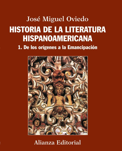 Historia de la literatura hispanoamericana: 1. De los orígenes a la Emancipación, de Oviedo, José Miguel. Editorial Alianza, tapa blanda en español, 2012