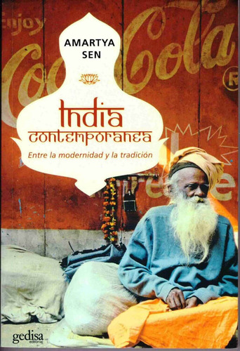 India contemporánea: Entre la modernidad y la tradición, de Sen, Amartya. Serie Libertad y Cambio Editorial Gedisa en español, 2007