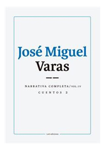 Narrativa Completa. Cuentos 2. Vol Iv . José Miguel Va /773