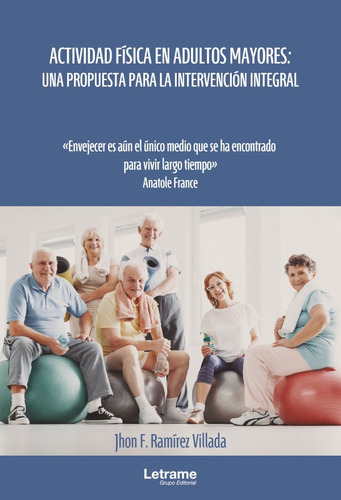 Actividad física en adultos mayores: una propuesta para la intervención integral, de Jhon F. Ramírez Villada. Editorial Letrame, tapa blanda en español, 2021