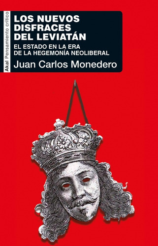 Los Nuevos Disfraces Del Leviatan: El Estado En La Era De La Hegemonía Neoliberal, De Juan Carlos Monedero. Editorial Akal, Tapa Blanda, Edición 1 En Español