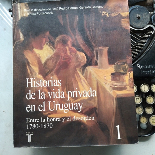 Historia De La Vida Privada En El Uruguay 1- 1780-1870