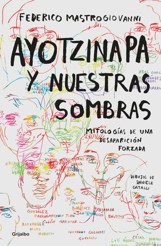 Ayotzinapa Y Nuestras Sombras. Mitologías De Una Desaparición Forzada, De Mastrogiovanni, Federico. Editorial Grijalbo, Tapa Blanda, Edición 01 En Español, 2024