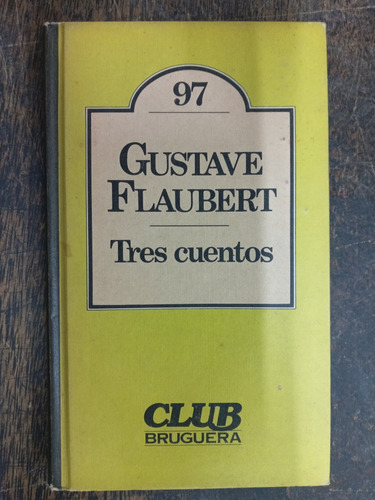 Tres Cuentos * Gustave Flaubert * Bruguera *