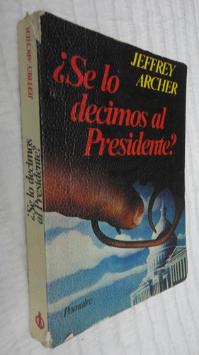 ¡ Se Lo Desimos Al Presidente?- Jeffrey Archer- Ed. Pomaire