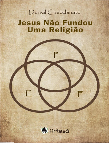 Jesus Nao Fundou Uma Religiao: Jesus Nao Fundou Uma Religiao, De Checchinato, Durval. Artesa Editora, Capa Mole, Edição 1 Em Português, 2023