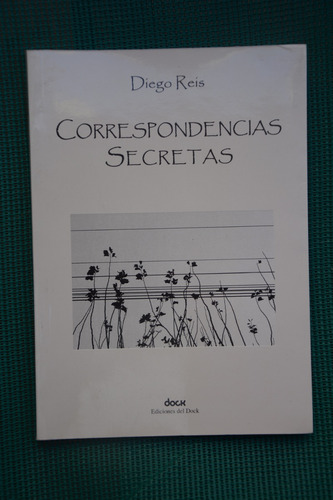 Diego Reis:  Correspondencias Secretas   Ediciones Del Dock