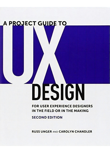 A Project Guide To Ux Design: For User Experience ..., De Russ Unger, Carolyn Chandler. Editorial New Riders En Inglés