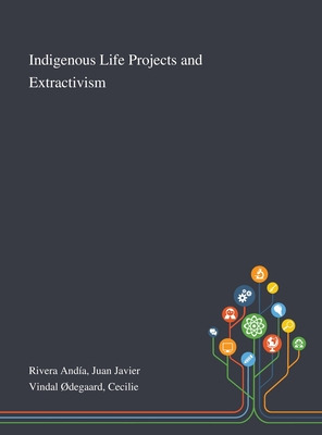 Libro Indigenous Life Projects And Extractivism - Rivera ...