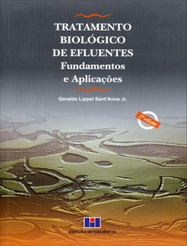 Tratamento Biologico De Efluentes: Fundamentos E Aplaicacoes - 2ª Ed, De Santanna Junior, Geraldo Lippel. Editora Interciencia, Capa Mole, Edição 2 Em Português, 2013