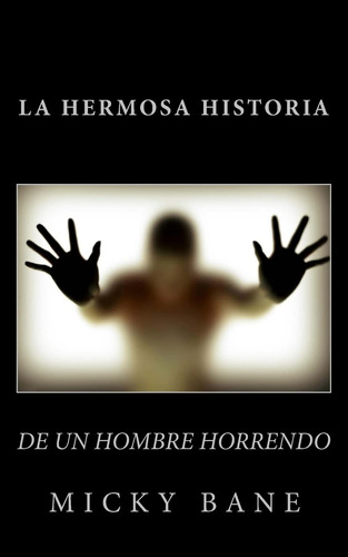 Libro : La Hermosa Historia De Un Hombre Horrendo - Bane,..