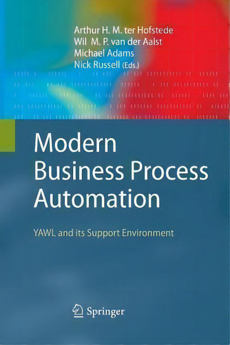 Modern Business Process Automation : Yawl And Its Support Environment, De Arthur H. M. Ter Hofstede. Editorial Springer-verlag Berlin And Heidelberg Gmbh & Co. Kg, Tapa Blanda En Inglés