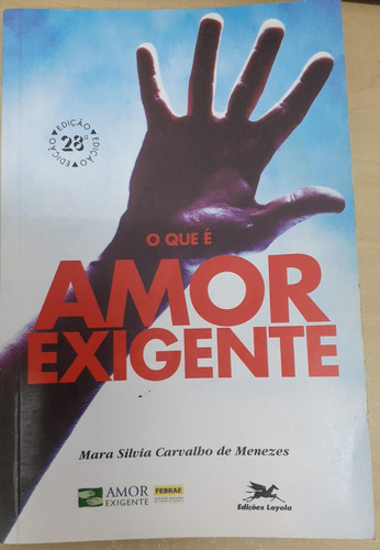 Livro O Que É Amor Exigente - Mara Silvia Carvalho De Menezes [2002]