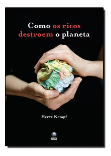 Como Os Ricos Destroem O Planeta, De Hervé Kempf. Editora Globo, Capa Mole Em Português