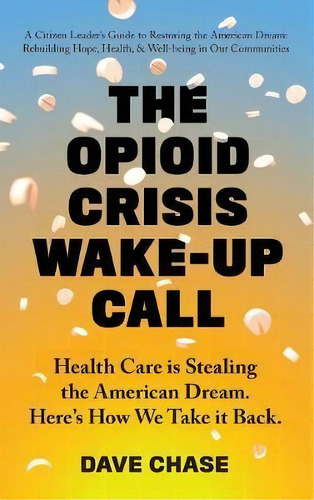 The Opioid Crisis Wake-up Call, De Dave Chase. Editorial Health Rosetta Media, Tapa Dura En Inglés
