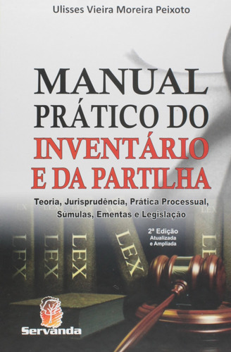 Manual Prático Do Inventário E Partilha, De Ulisses Vieira Moreira Peixoto., Vol. Padrao. Editora Servanda, Capa Dura, Edição 2 Em Português, 2015