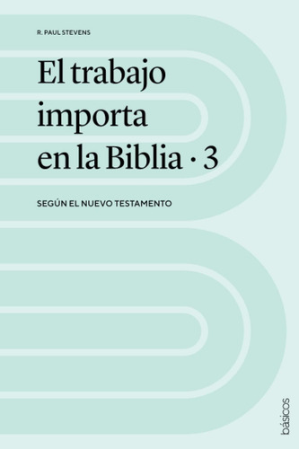 Libro: El Trabajo Importa En La Biblia 3: Según El Nuevo Tes