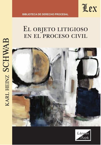 OBJETO LITIGIOSO EN EL PROCESO CIVIL, EL, de KARL HEINZ SCHWAB. Editorial EDICIONES OLEJNIK, tapa blanda en español