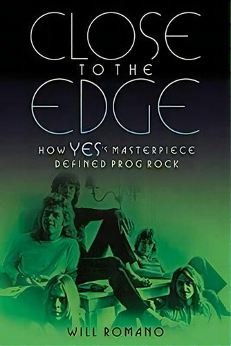 Close To The Edge : How Yes's Masterpiece Defined Prog Rock, De Will Romano. Editorial Hal Leonard Corporation, Tapa Blanda En Inglés