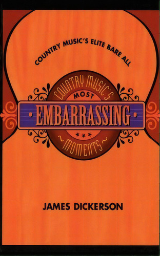Country Music's Most Embarrassing Moments, De James Dickerson. Editorial Cumberland House Publishing Us, Tapa Blanda En Inglés