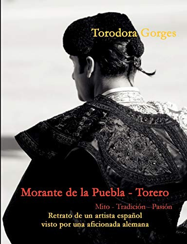 Morante De La Puebla - Torero: Mito - Tradicion - Pasion