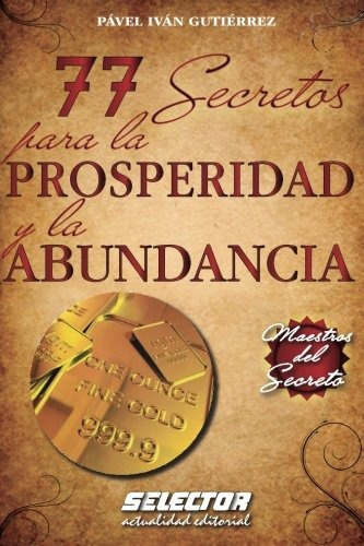 77 Secretos Para La Prosperidad Y La Abundancia, De Gutiérrez Pável Iván. Editorial Selector, Tapa Blanda En Español, 2010