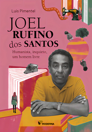 Joel Rufino Dos Santos: Humanista, Inquieto, Um Homem Livre, De Luis Pimentel. Editorial Moderna, Capa Mole Em Português