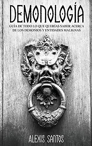 Demonología: Guía De Todo Lo Que Querías Saber Acerca De Los