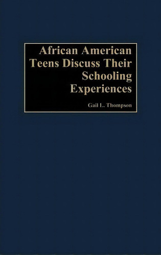African-american Teens Discuss Their Schooling Experiences, De Gail L. Thompson. Editorial Abc-clio En Inglés