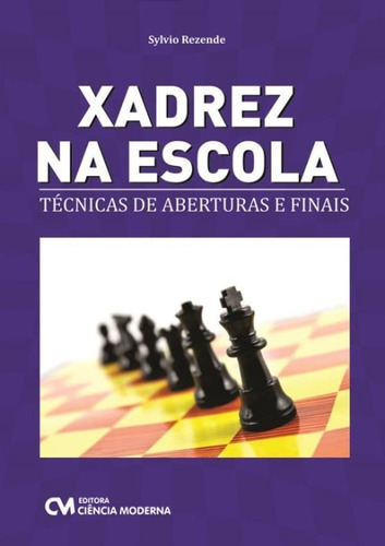 Xadrez Na Escola: Tecnicas De Aberturas E Finais