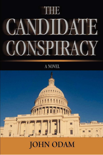 Libro: En Ingles The Candidate Conspiracy A Novel