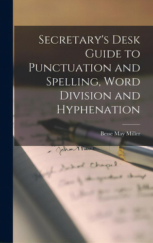 Secretary's Desk Guide To Punctuation And Spelling, Word Division And Hyphenation, De Miller, Besse May., Vol. 1. Editorial Hassell Street Pr, Tapa Dura En Inglés