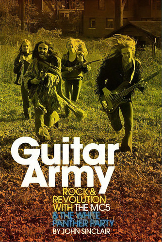Guitar Army : Rock And Revolution With The Mc5 And The White Panther Party, De John Sinclair. Editorial Process Media, Tapa Blanda En Inglés