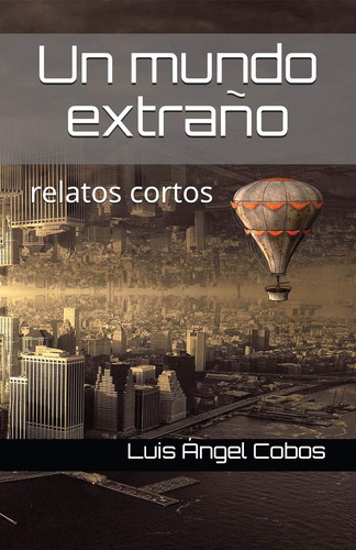 Libro:  Un Mundo Extraño: Relatos Cortos (spanish Edition)