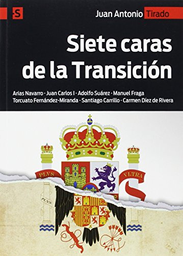 Siete Caras De La Transicion: Arias Navarro - Juan Carlos I