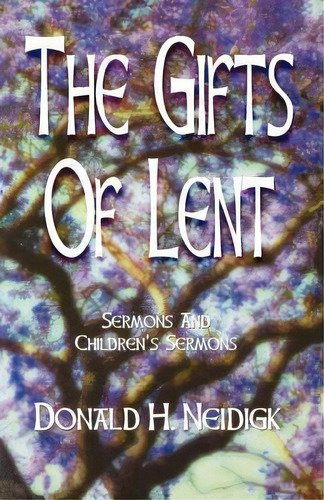 The Gifts Of Lent, De Donald Neidigk. Editorial Css Publishing Company, Tapa Blanda En Inglés