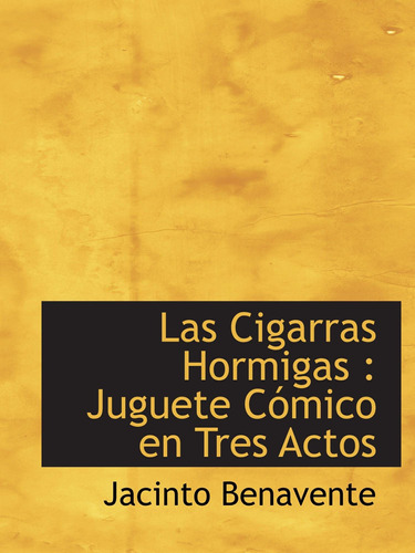 Libro: Las Cigarras Hormigas : Juguete Cómico En Tres Actos