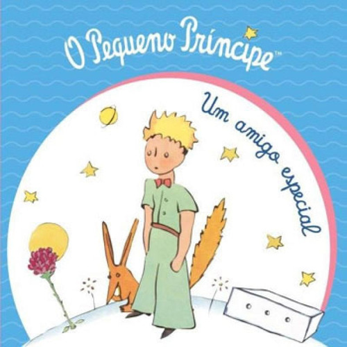 O Pequeno Príncipe - Um Amigo Especial