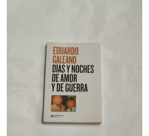 Dias Y Noches De Amor Y De Guerra Eduardo Galeano