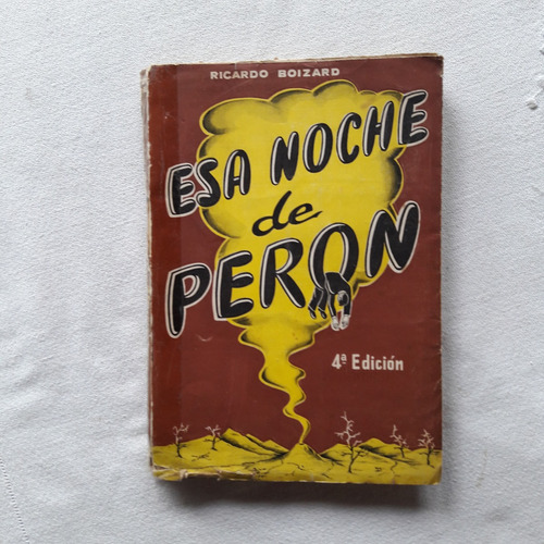 Esa Noche De Peron - Ricardo Boizard - Cuarta Edicion 1955