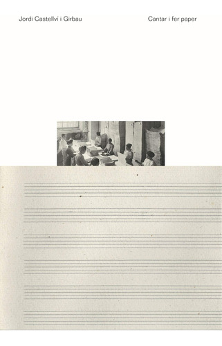 Cantar I Fer Paper: 1 (la Fàbrica) / Castellví Girbau, Jordi