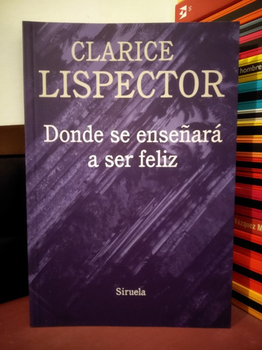 Donde Se Eseñará A Ser Feliz - Clarice Lispector