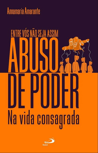 Livro Entre Vós Não Seja Assim - Abuso De Poder Na Vida Consagrada, De Annamaria Amarante (), Pe. Felipe Sardinha Bueno (tradutor). Editorial Paulus, Capa Mole, Edição 1 Em Português, 2024