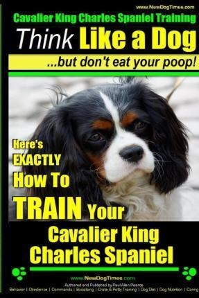 Cavalier King Charles Spaniel Training Think Like A Dog, ...