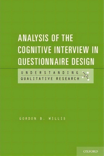 Analysis Of The Cognitive Interview In Questionnaire Design: Understanding Qualitative Research, De Gordon Willis., Vol. 1. Editorial Oxford University Press Inc, Tapa Blanda En Inglés