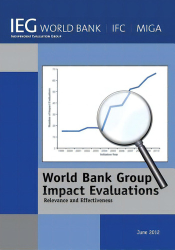 World Bank Group Impact Evaluations: Relevance And Effectiveness, De World Bank., Vol. 1. Editorial World Bank Pubn, Tapa Blanda En Inglés, 2012