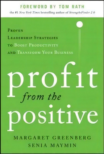 Profit From The Positive: Proven Leadership Strategies To Boost Productivity And Transform Your B..., De Margaret H. Greenberg. Editorial Mcgraw-hill Education - Europe, Tapa Dura En Inglés